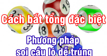 Cách bắt tổng đặc biệt - Bí kíp bắt đề chuẩn 100%